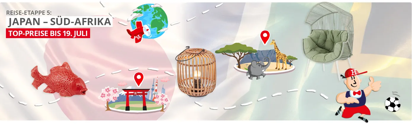 Reise-Etappe 5: Japan - Südafrika. Top-Preise bis 19.Juli. Roter Deko-Karpfen, Geflecht-Leuchte mit schwarzem Henkel, Outdoor-Sessel mit Rope-Bespannung mit hellgrünem Sitzkissen und kleinem Dach. Zeichnung eines roten Flugzeuges mit weißem H vor Erdkugel, Japan-Zeichnung mit rotem Tempel, Kirschbäumen, Fuji und Stadtansicht. Südafrika-Zeichnung mit Baum, Elefant und Giraffe vor Tafelberg. Zeichnung eines Höffis mit Fußball. Japan- und Südafrika-Flagge im Hintergrund
