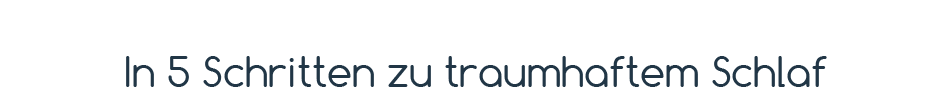 In 5 Schritten zu traumhaftem Schlaf