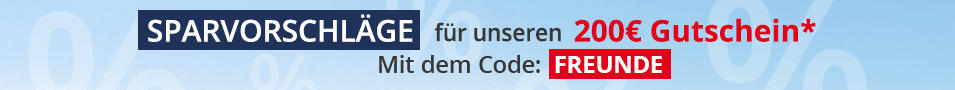 Sparvorschläge für unseren 200€ Gutschein* Mit dem Code: "FREUNDE"