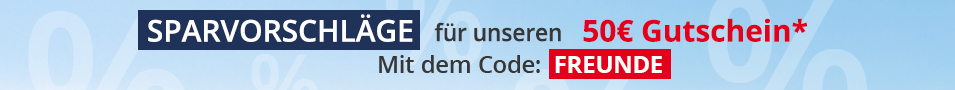 Sparvorschläge für unseren 50€ Gutschein* Mit dem Code: "FREUNDE"