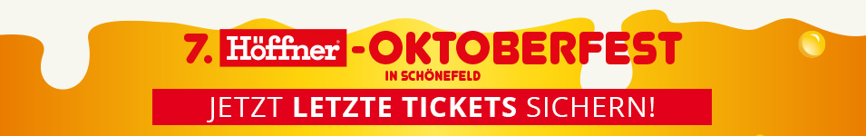 7. Höffner-Oktoberfest in Schönefeld - Jetzt letzte Tickets sichern!