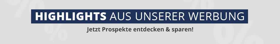 Highlights aus unserer Werbung, Jetzt Prospekte entdecken & sparen!