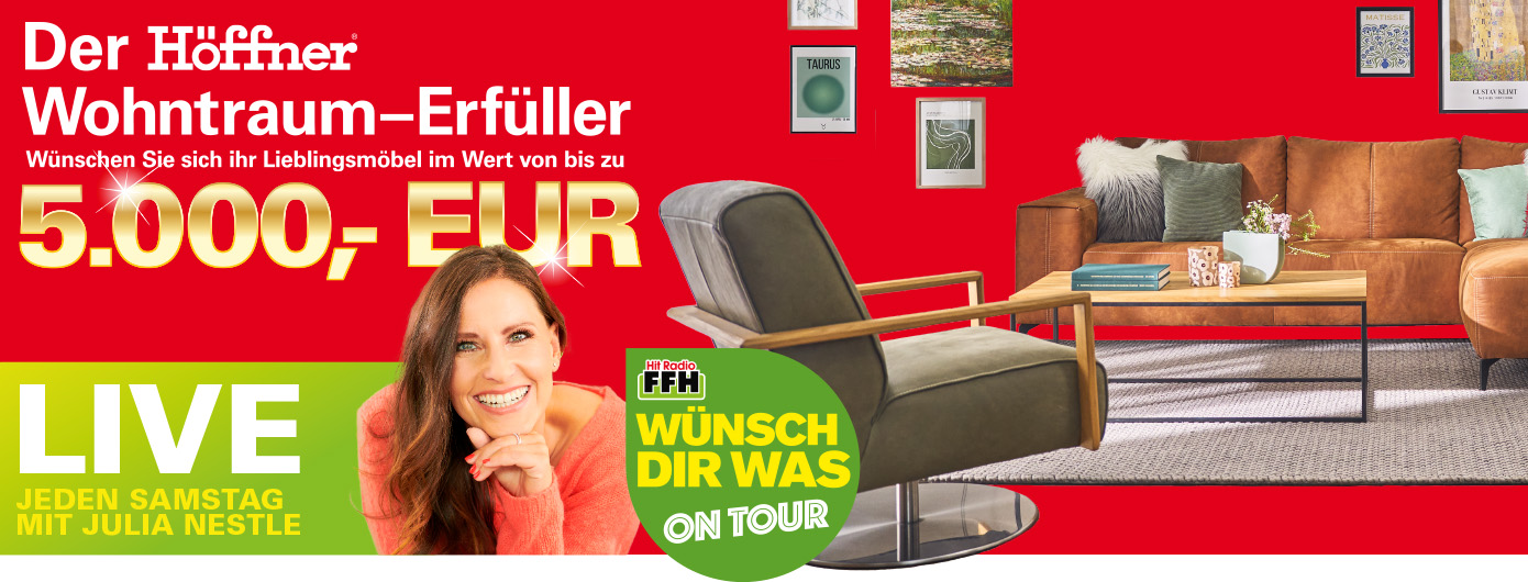 Der Höffner Wohntraumerfüller - Wünschen Sie sich ihr Lieblingsmöbel im Wert von bis zu 5000€. Live jeden Smastag mit Julia Nestle: Hit radio FFH Wünsch Dir Was On Tour.