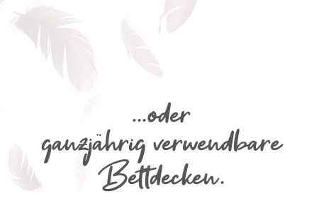 ...oder ganzjährig verwendbare Bettdecken