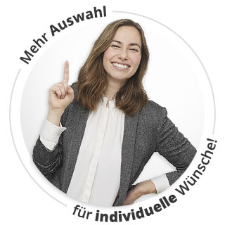 Mehr Auswahl für individuelle Wünsche!