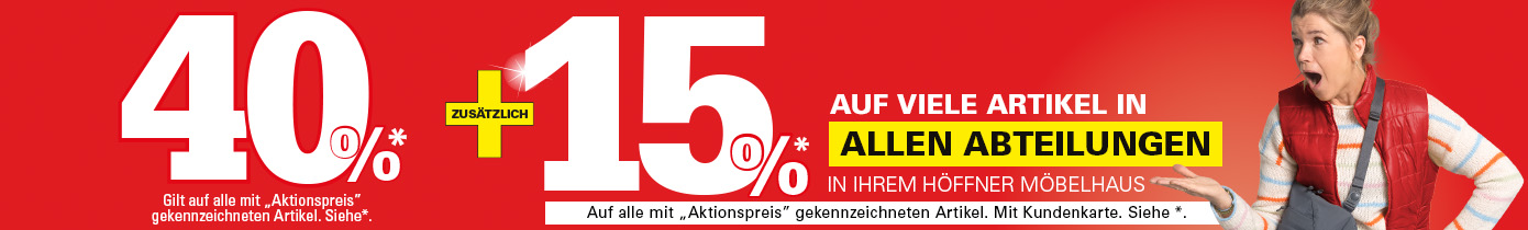 40% Gilt auf alle mit "Aktionspreis“ gekennzeichneten Artikel - Siehe *. In Ihrem Höffner Einrichtungshaus: Zusätzlich 15% auf viele Artikel in allen Abteilungen. Gilt auf alle mit "Aktionspreis" gekennzeichneten Artikel mit Höffner Kundenkarte. Siehe *.