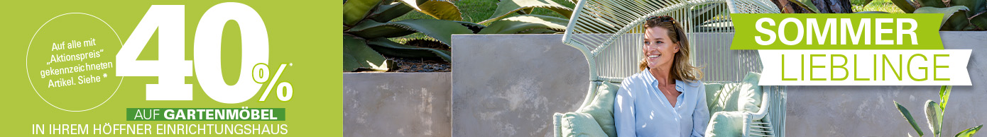 Sommer Lieblinge: 40%* auf Gartenmöbel in Ihrem Höffner Einrichtungshaus, Auf alle mit "Aktionspreis" gekennzeichneten Artikel. Siehe *