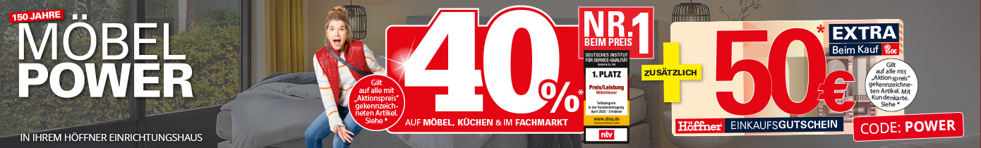 150 Jahre Möbelpower: 40% auf Möbel, Küchen und im Fachmarkt. Gilt auf alle mit "Aktionspreis“ gekennzeichneten Artikel. Siehe *. Plus zusätzlich 50 Euro ab einem Einkaufswert von 150 Euro. In Ihrem Höffner Einrichtungshaus. Siegel: Deutsches Institut für Service-Qualität: 1. Platz Preis/Leistung in der Kategorie Möbelhäuser 2025, Nr.1 beim Preis. 