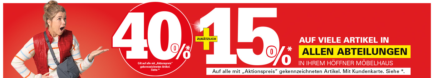 40% Gilt auf alle mit "Aktionspreis“ gekennzeichneten Artikel - Siehe *. In Ihrem Höffner Einrichtungshaus: Zusätzlich 15% auf viele Artikel in allen Abteilungen. Gilt auf alle mit "Aktionspreis" gekennzeichneten Artikel mit Höffner Kundenkarte. Siehe *.