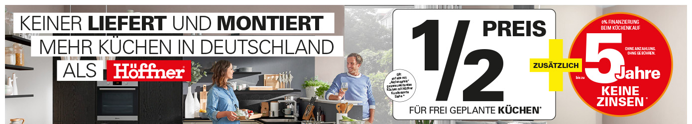 Keiner liefert und montiert mehr Küchen in Deutschland als Höffner, Nr. 1 beim Preis, Halber Preis für frei geplante Küchen*, Gilt auf alle mit Aktionspreis gekennzeichneten Küchen mit Höffner Kundenkarte. Siehe*. Zusätzlich bis zu 5 Jahre keine Zinsen*. 0% Finanzierung beim Küchenkauf. Ohne Anzahlung, ohne Gebühren. Deutsches Institut für Service-Qualität: 1. Platz Preis/Leistung in der Kategorie Möbelhäuser 2025, Nr.1 beim Preis.