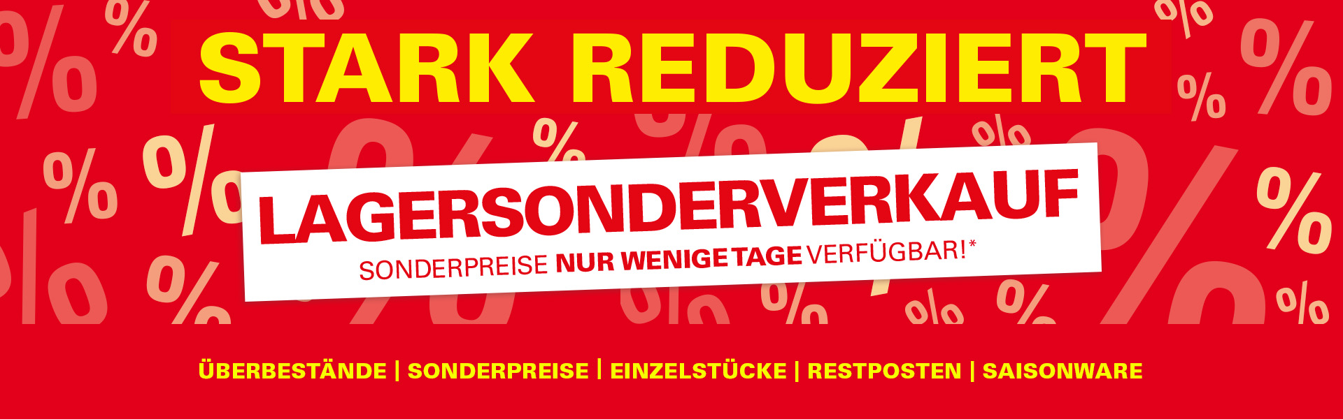Stark reduziert, Lagersonderverkauf - Sonderpreise nur wenige Tage verfügbar!*, Überstände, Sonderpreise, Einzelstücke, Restposten & Saisonware