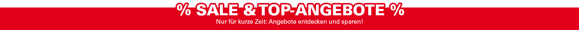 Sale & Top-Angebote Nur für kurze Zeit: Angebote entdecken und sparen!