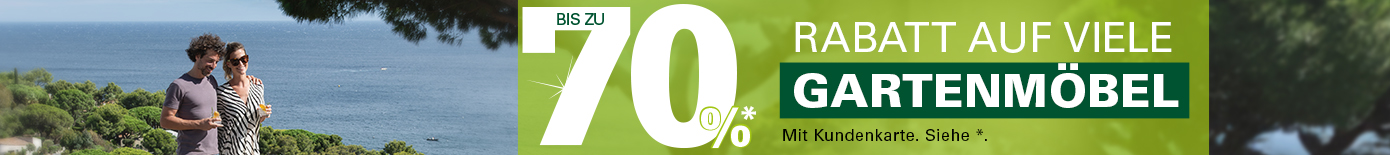 Bis zu 70%* Rabatt auf viele Gartenmöbel. Mit Kundenkarte. Siehe *