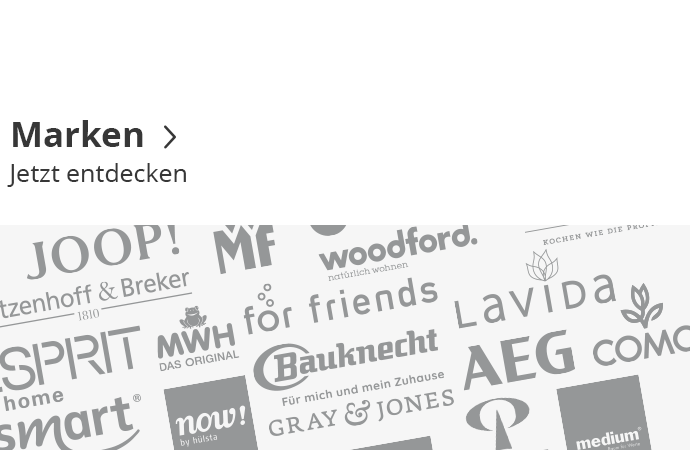 Marken, Jetzt entdecken. Animation mit Markenlogos: ESPRIT Home, smart, bobb, Dreamer, JOOP!, now! By hülsta, Love it, WMF, Gray & Jones, Max Schelling, wohnwert, vD van Doorn, woodford. – natürlich wohnen , Peill+Putzler, medium, H Möbelwerke – Maßgefertig. Individuell.Höffner, Meisterkoch – kochen wie die Profis, Ritzenhoff & Breker 1810, MWH Das Original, for friends, Bauknecht, Lavida, AEG, como