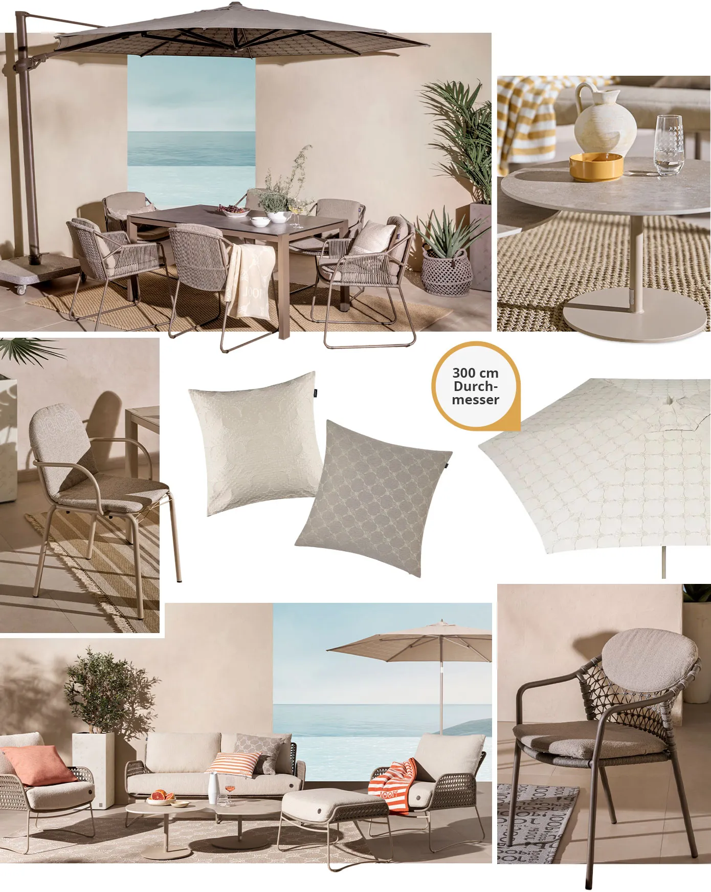 Collage. Bild 1: Gartensitzgruppe in Greige, bestehend aus  gedecktemTisch und Stühlen, greiger Ampelschirm, beige Decken und Kissen mit Joop-Schriftzug und Muster auf einer Terrasse. Bild 2: Greiger runder Gartentisch mit Deko, greiger Teppich mit weißem Muster. Bild 3: Gartenstuhl in Beige. Bild 4: Weißes Kissen und greiges Kissen, beide gemustert, weißer Sonnenschirm mit beigem Muster und Hinweis: 300 cm Durchmesser. Bild 5: Gartenloungegruppe in Greige und Weiß, bestehend aus Sofa, Sesseln, Hocker, runden Tischen, Deko, Kissen in Orange-Weiß und Beige, auf einer Terrasse. Bild 6: Grauer Stuhl mit grauen Auflagen, Joop-Outdoorteppich. 